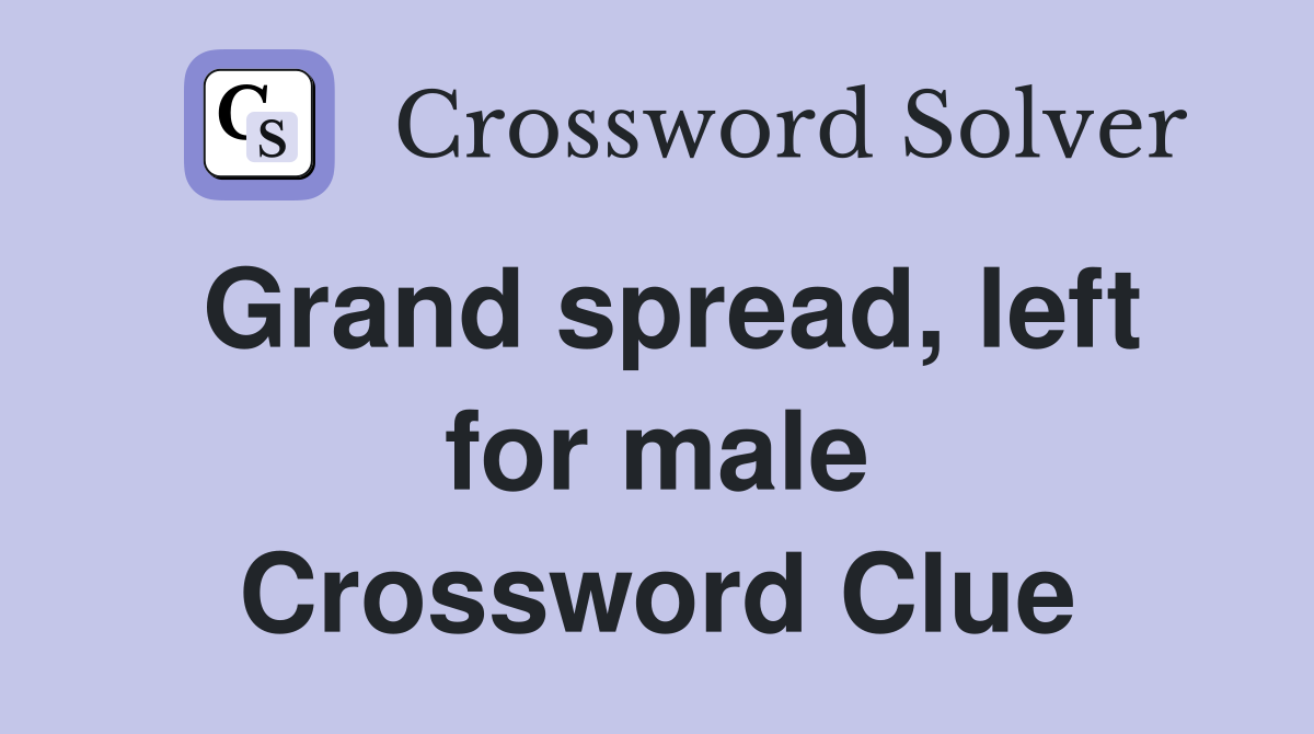 Grand spread, left for male Crossword Clue