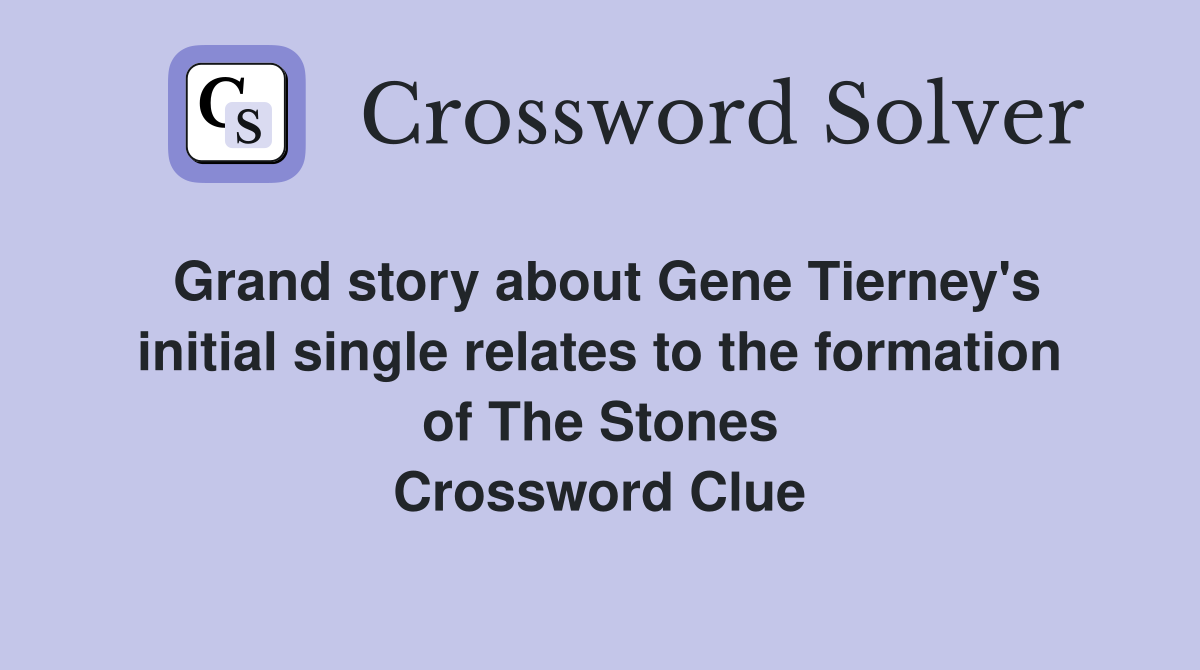 Grand story about Gene Tierney's initial single relates to the formation of The Stones Crossword Clue