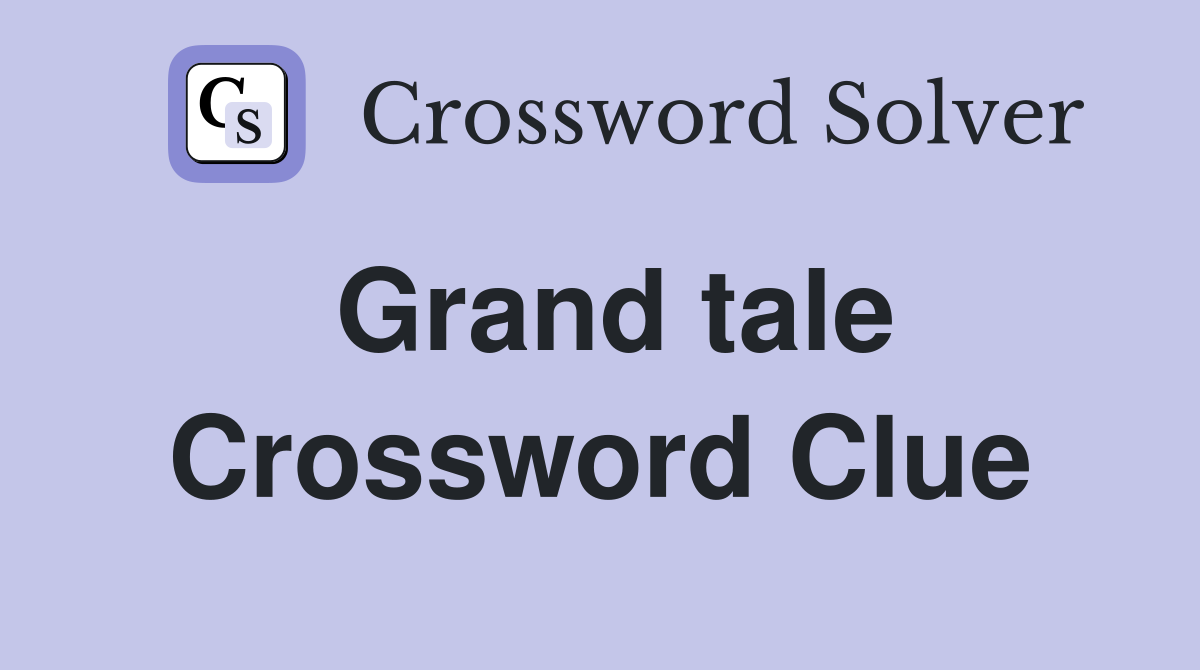 Grand tale Crossword Clue Answers Crossword Solver