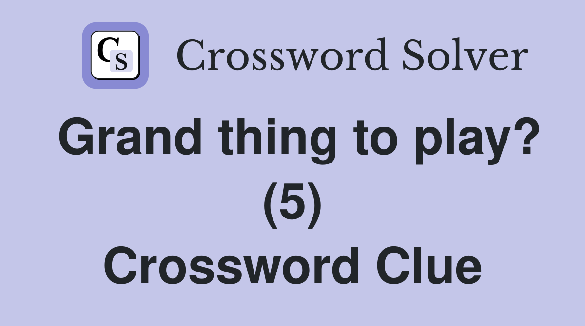 Grand thing to play? (5) Crossword Clue