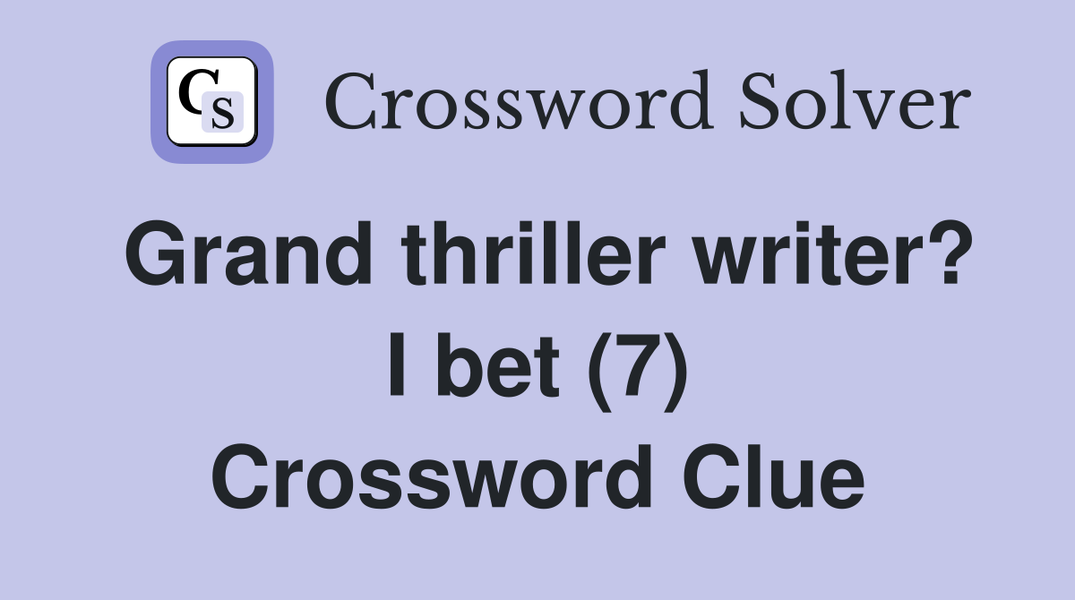 Grand thriller writer? I bet (7) Crossword Clue