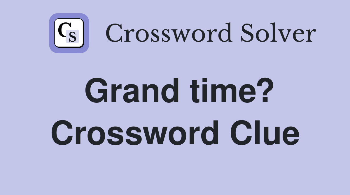 Grand time? Crossword Clue