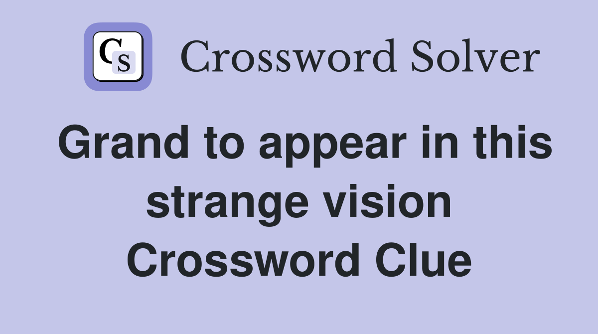Grand to appear in this strange vision Crossword Clue