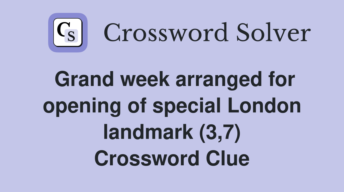 Grand week arranged for opening of special London landmark (3,7) Crossword Clue