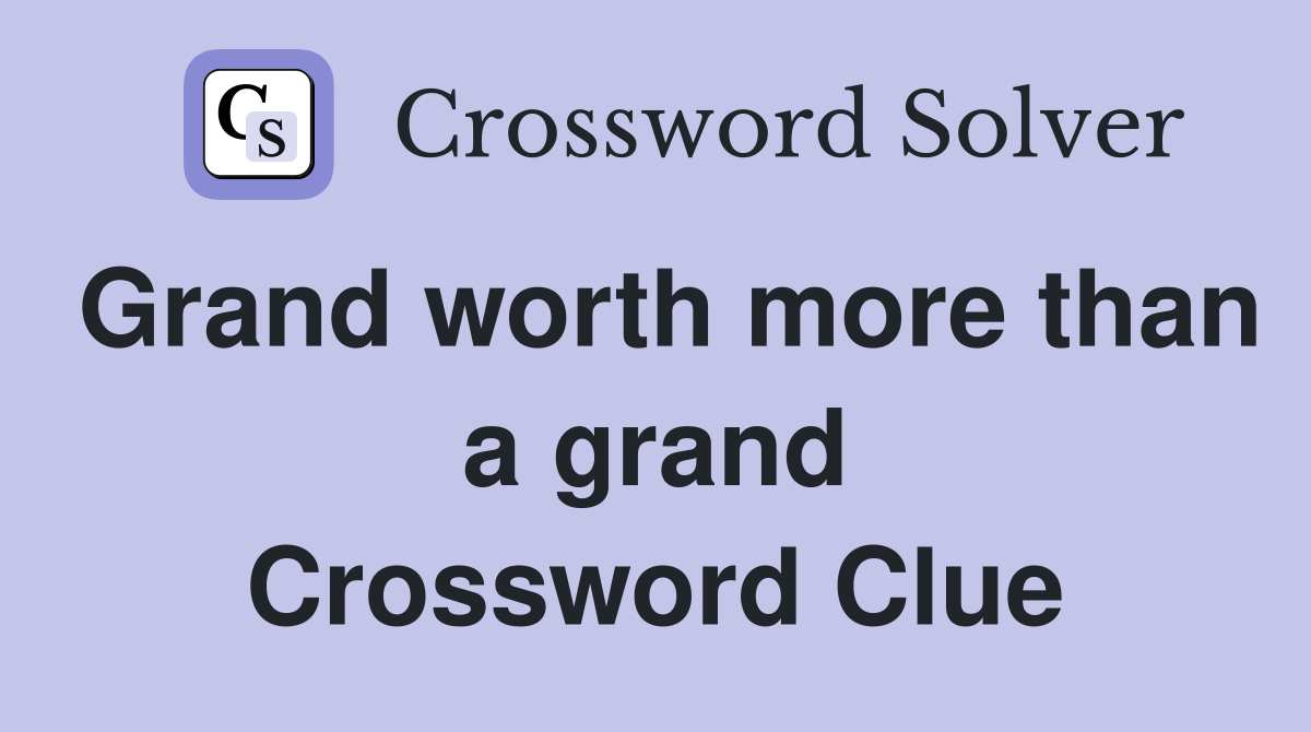 Grand worth more than a grand Crossword Clue