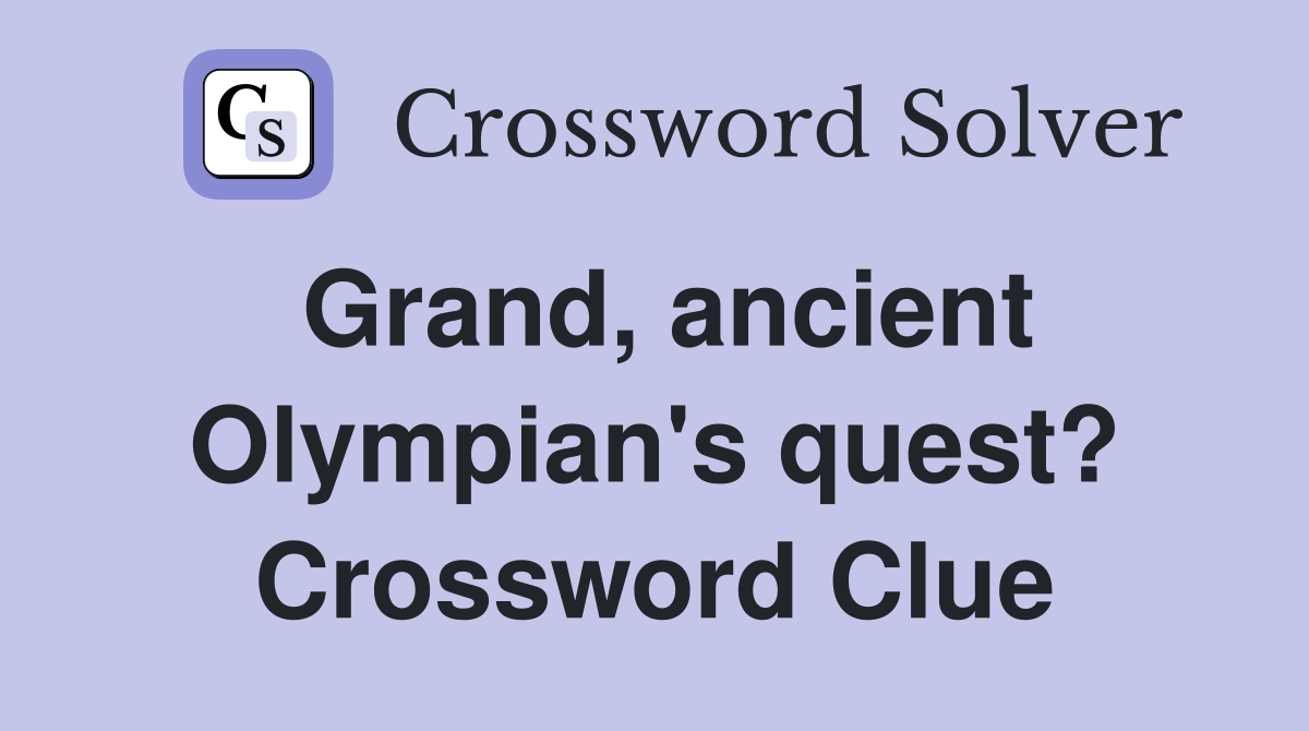 Grand, ancient Olympian's quest? Crossword Clue