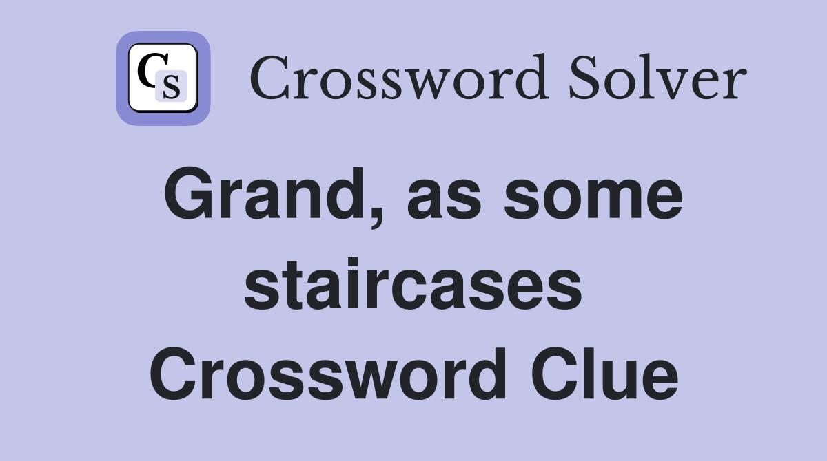 Grand, as some staircases Crossword Clue