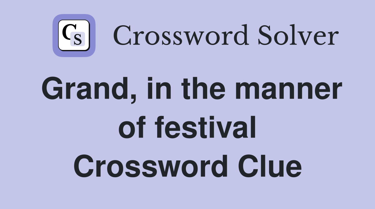 Grand, in the manner of festival Crossword Clue