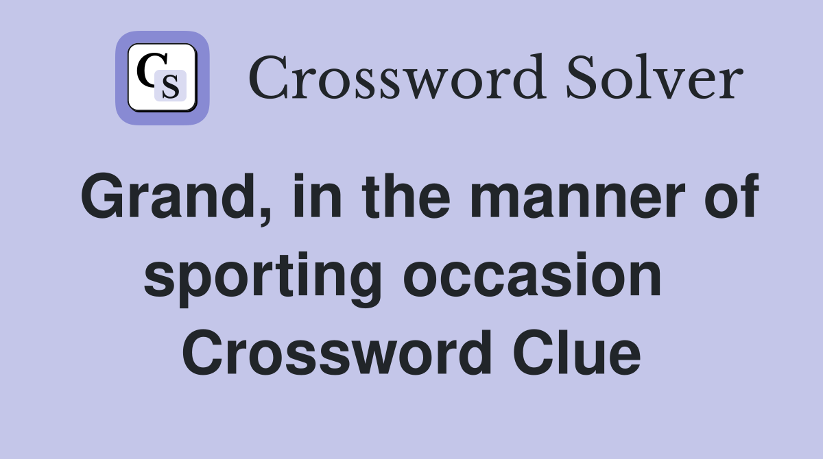 Grand, in the manner of sporting occasion  Crossword Clue