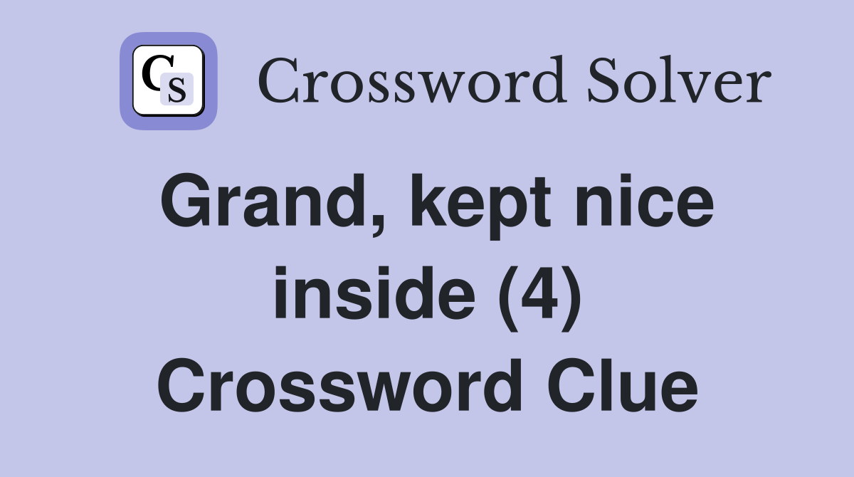 Grand, kept nice inside (4) Crossword Clue
