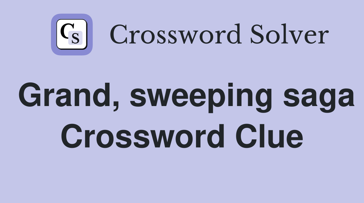 Grand, sweeping saga Crossword Clue