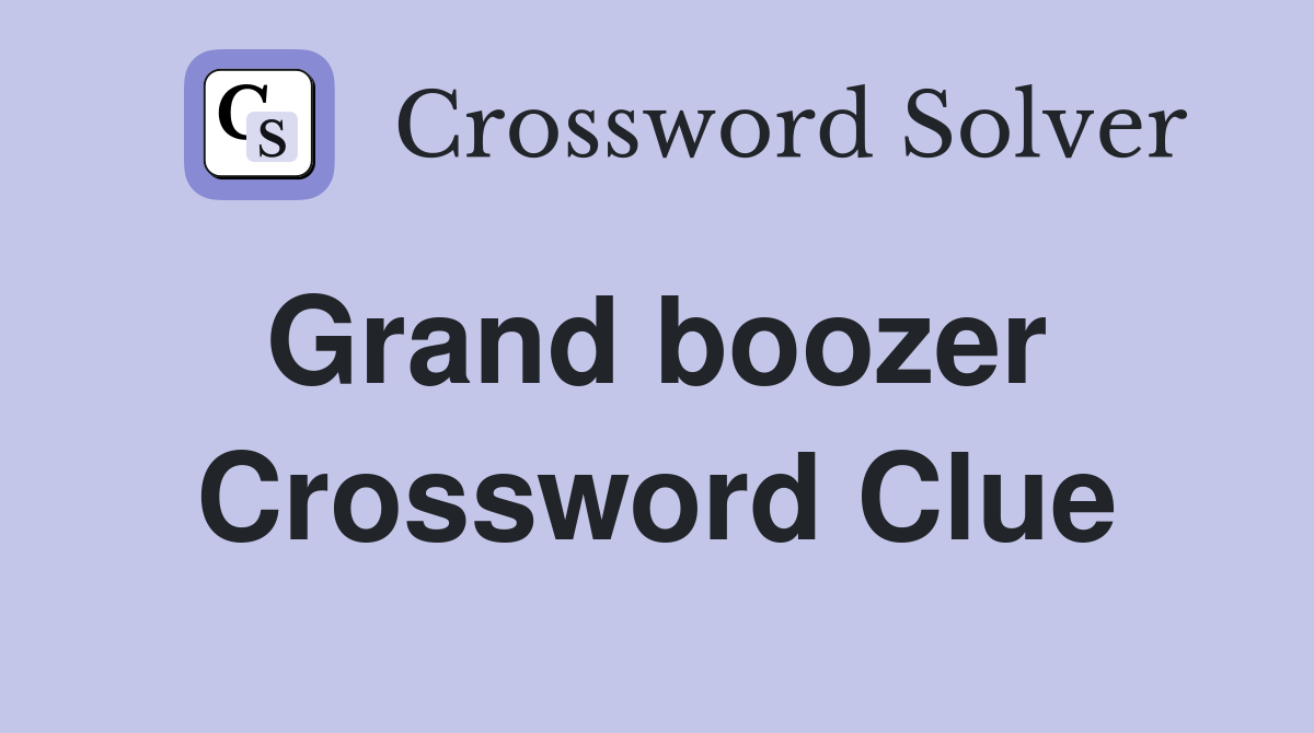 Grand boozer  Crossword Clue