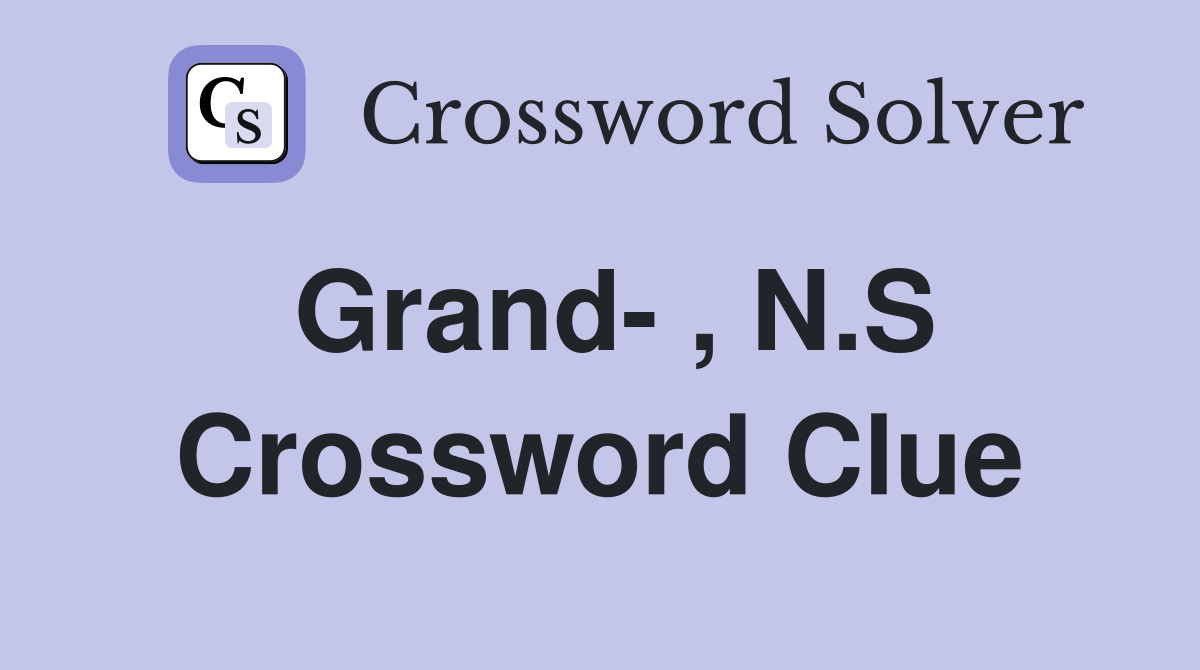 Grand- , N.S Crossword Clue