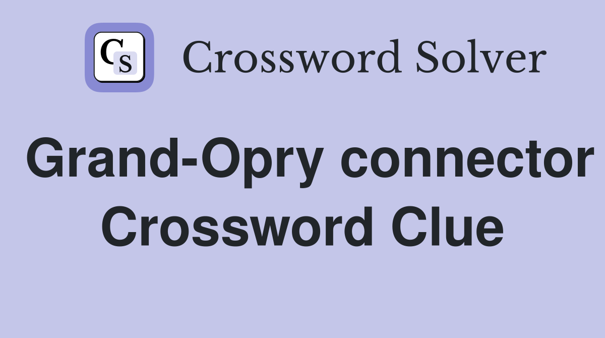 Grand-Opry connector Crossword Clue