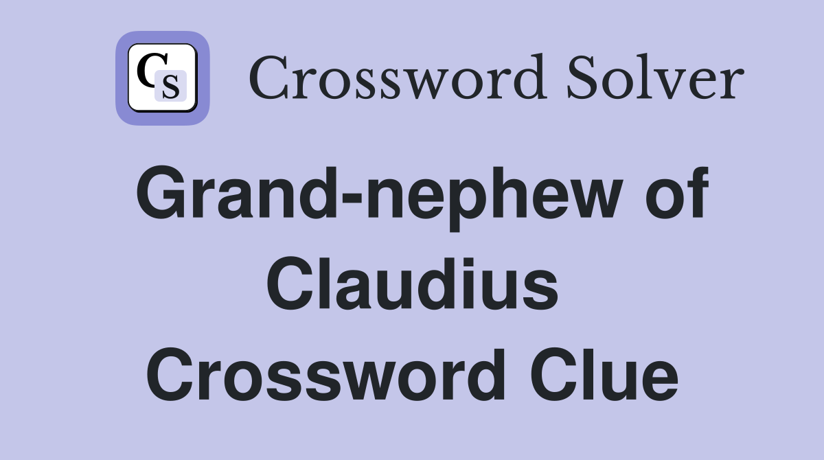 Grand-nephew of Claudius Crossword Clue