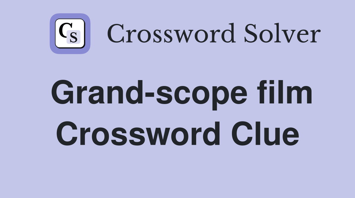 Grand-scope film Crossword Clue