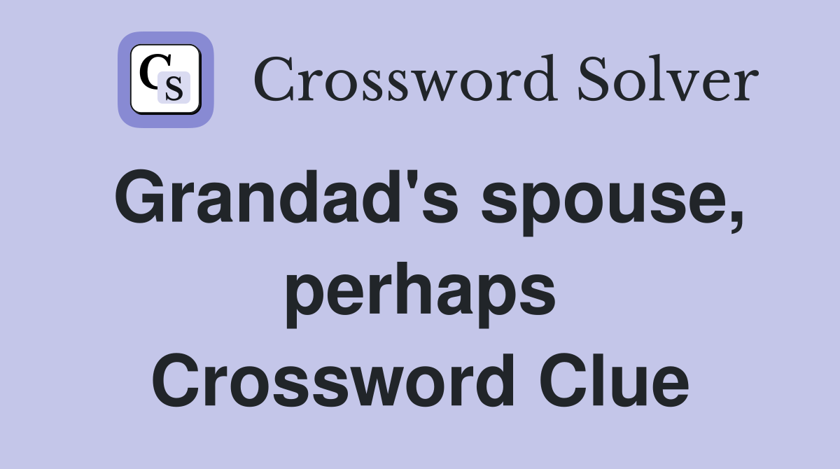 Grandad's spouse, perhaps Crossword Clue