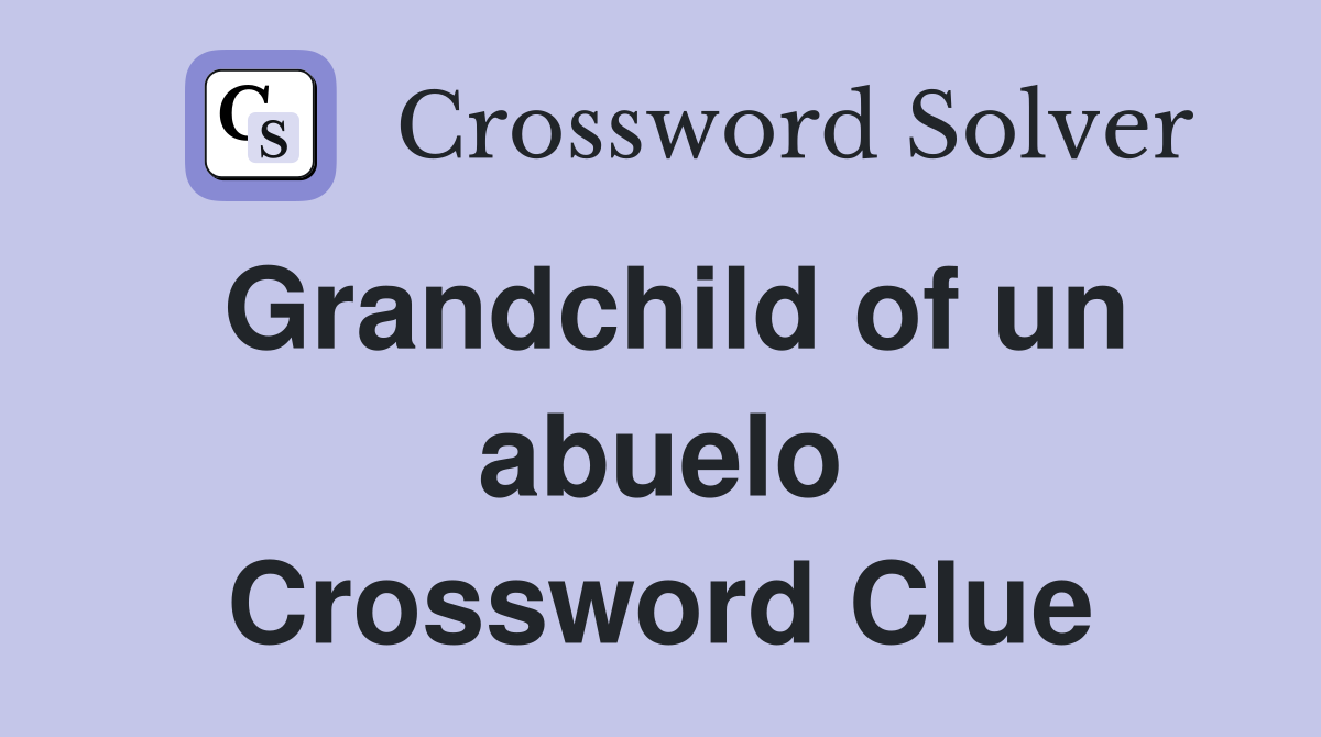 Grandchild of un abuelo Crossword Clue