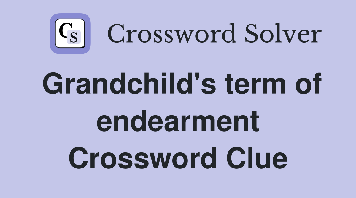 Grandchild's term of endearment Crossword Clue