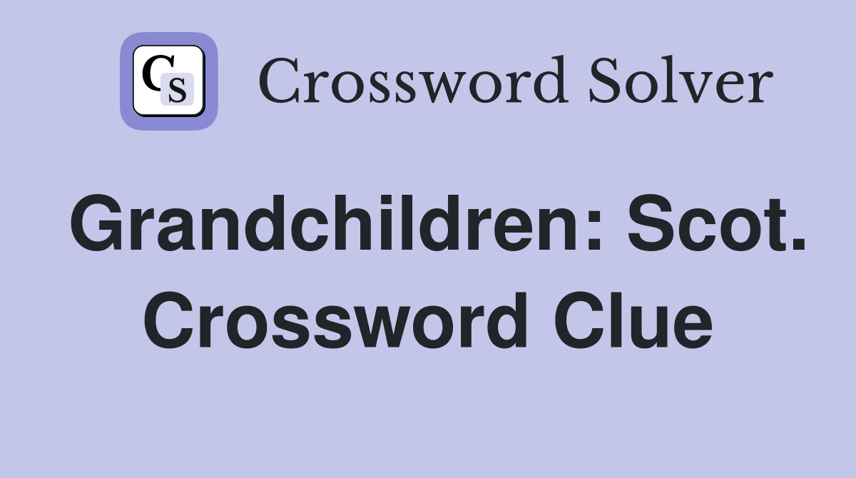Grandchildren: Scot. Crossword Clue
