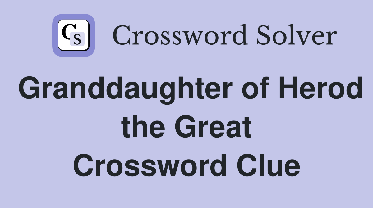 Granddaughter of Herod the Great Crossword Clue