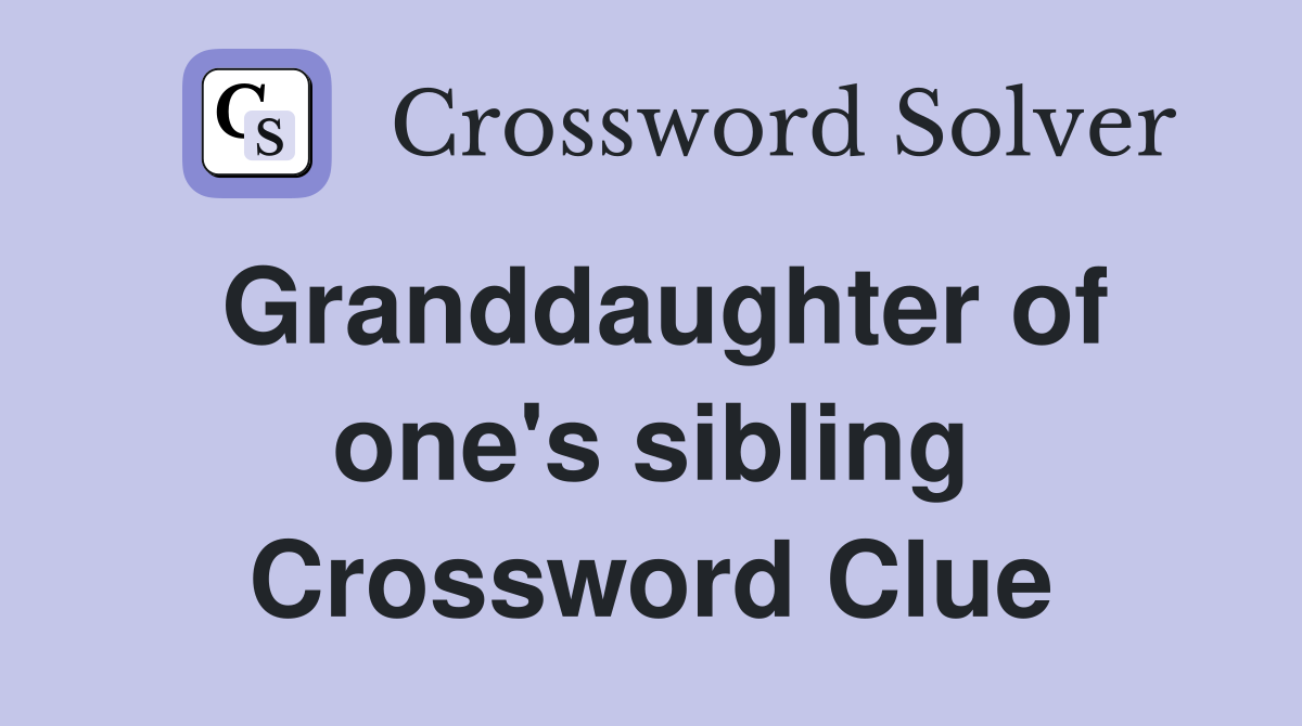 Granddaughter of one's sibling Crossword Clue