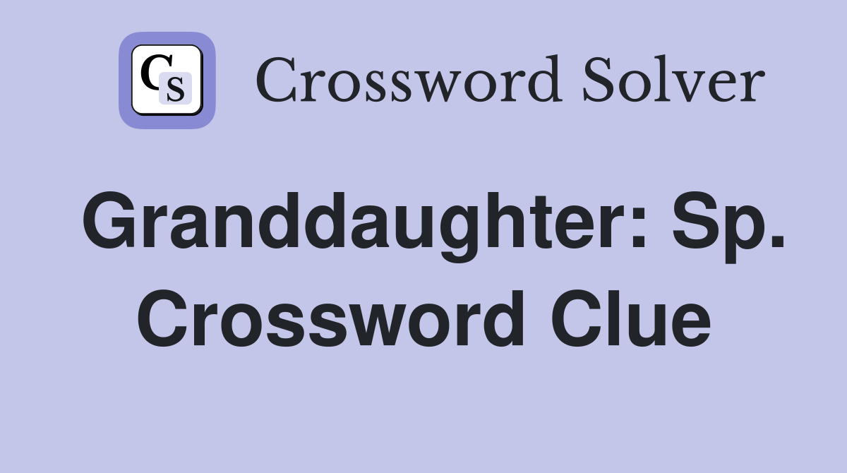 Granddaughter: Sp. Crossword Clue