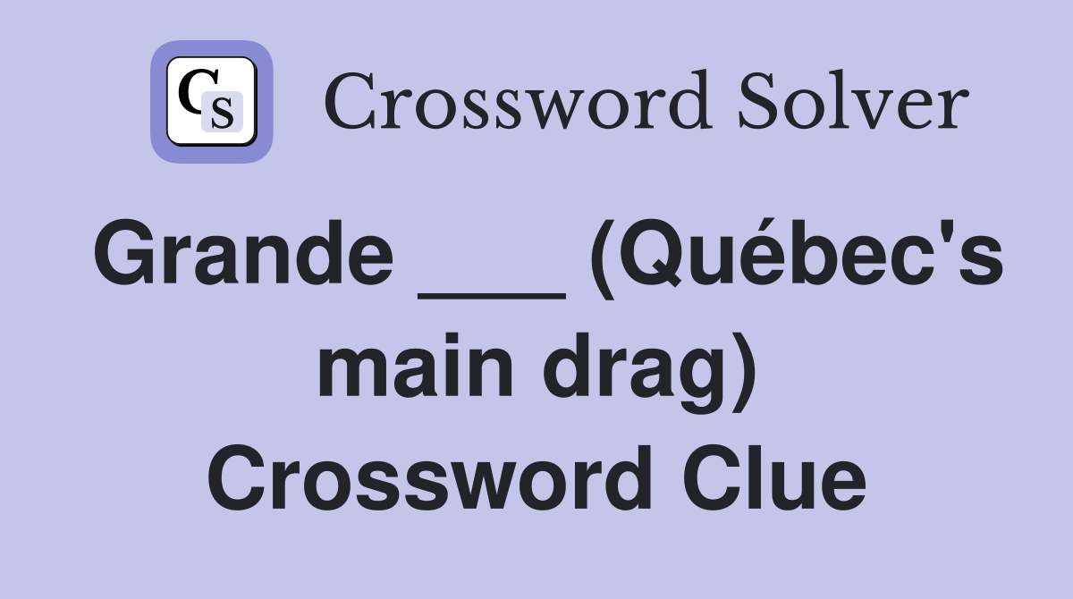 Grande ___ (Québec's main drag) Crossword Clue