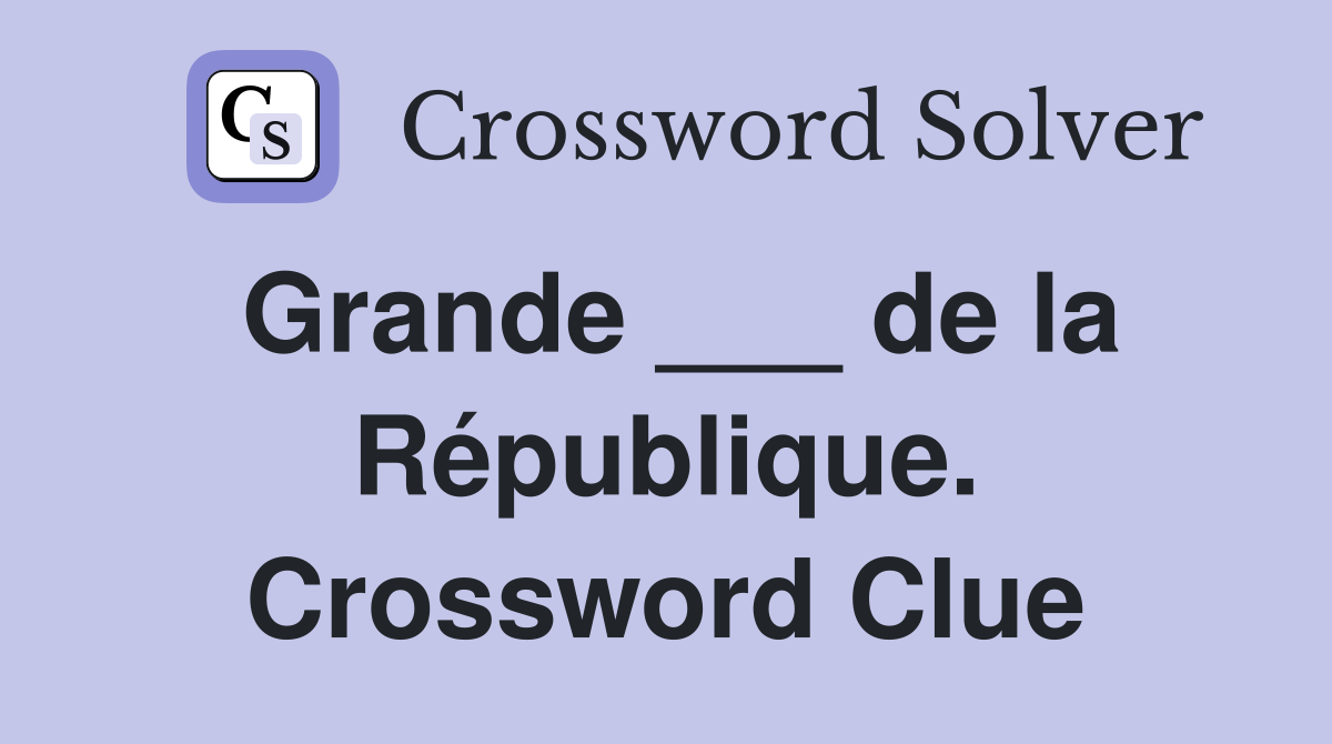 Grande ___ de la République. Crossword Clue