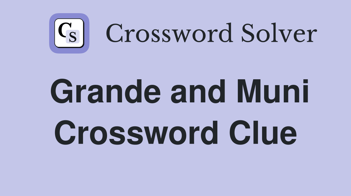Grande and Muni Crossword Clue