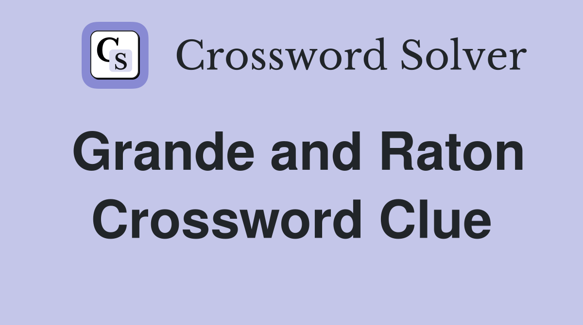 Grande and Raton Crossword Clue