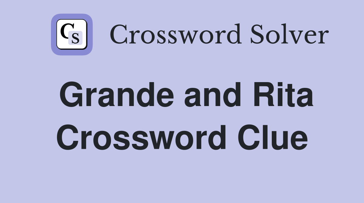 Grande and Rita Crossword Clue