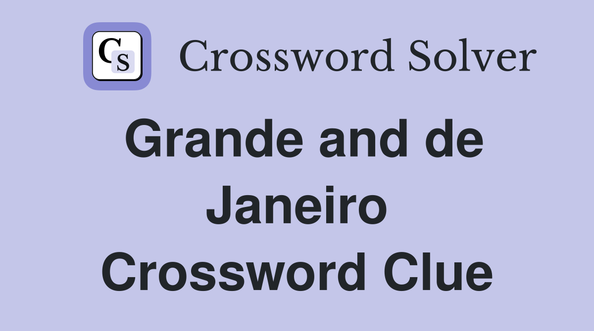 Grande and de Janeiro Crossword Clue