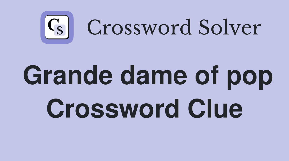 Grande dame of pop Crossword Clue
