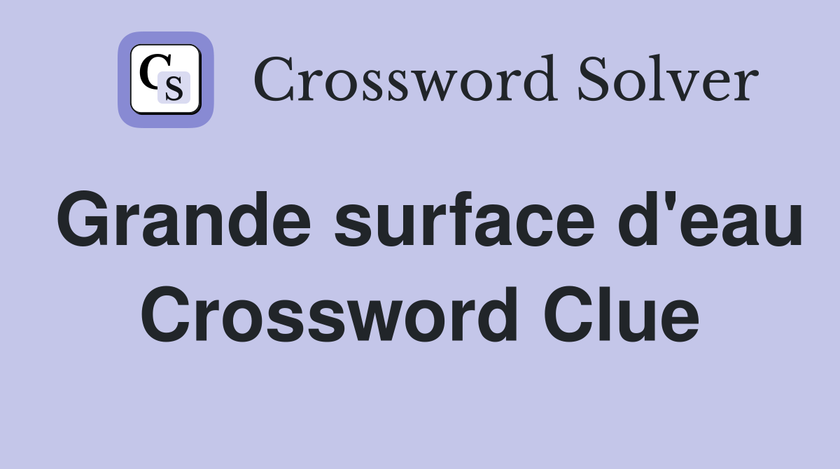 Grande surface d'eau Crossword Clue