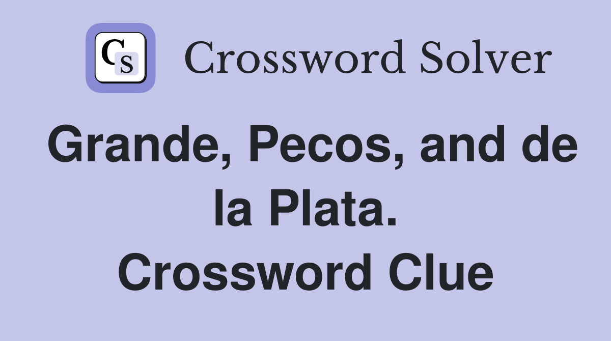 Grande, Pecos, and de la Plata. Crossword Clue