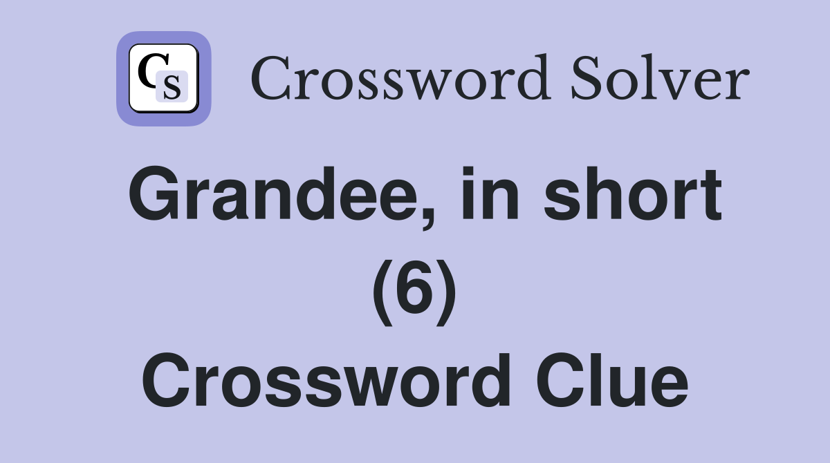 Grandee, in short (6) Crossword Clue