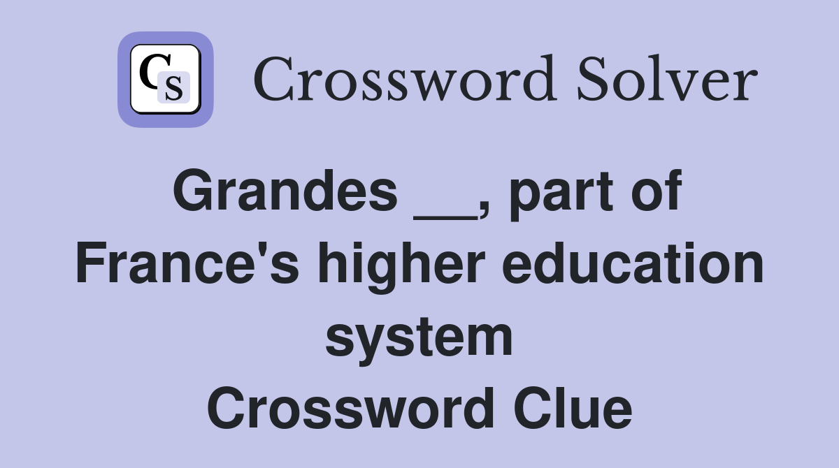 Grandes __, part of France's higher education system Crossword Clue