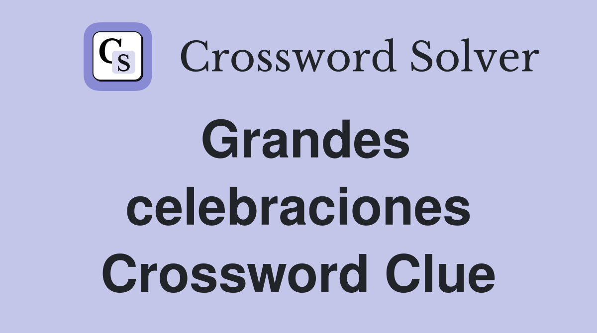 Grandes celebraciones Crossword Clue