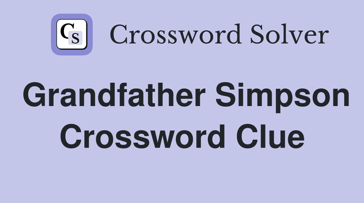 Grandfather Simpson Crossword Clue