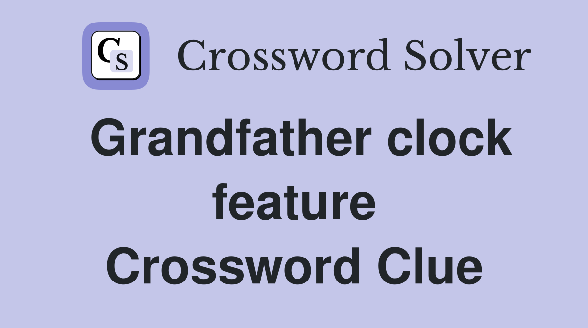 Grandfather clock feature Crossword Clue