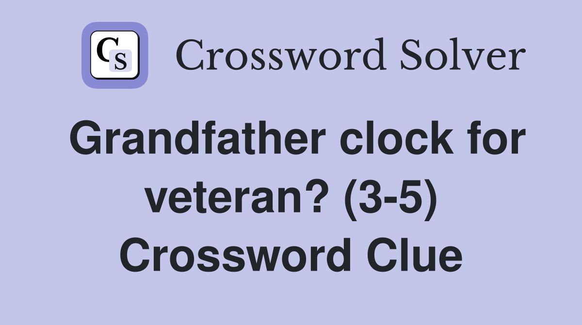 Grandfather clock for veteran? (3-5) Crossword Clue