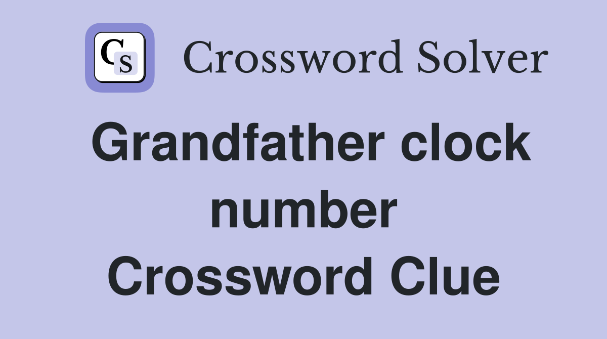 Grandfather clock number Crossword Clue