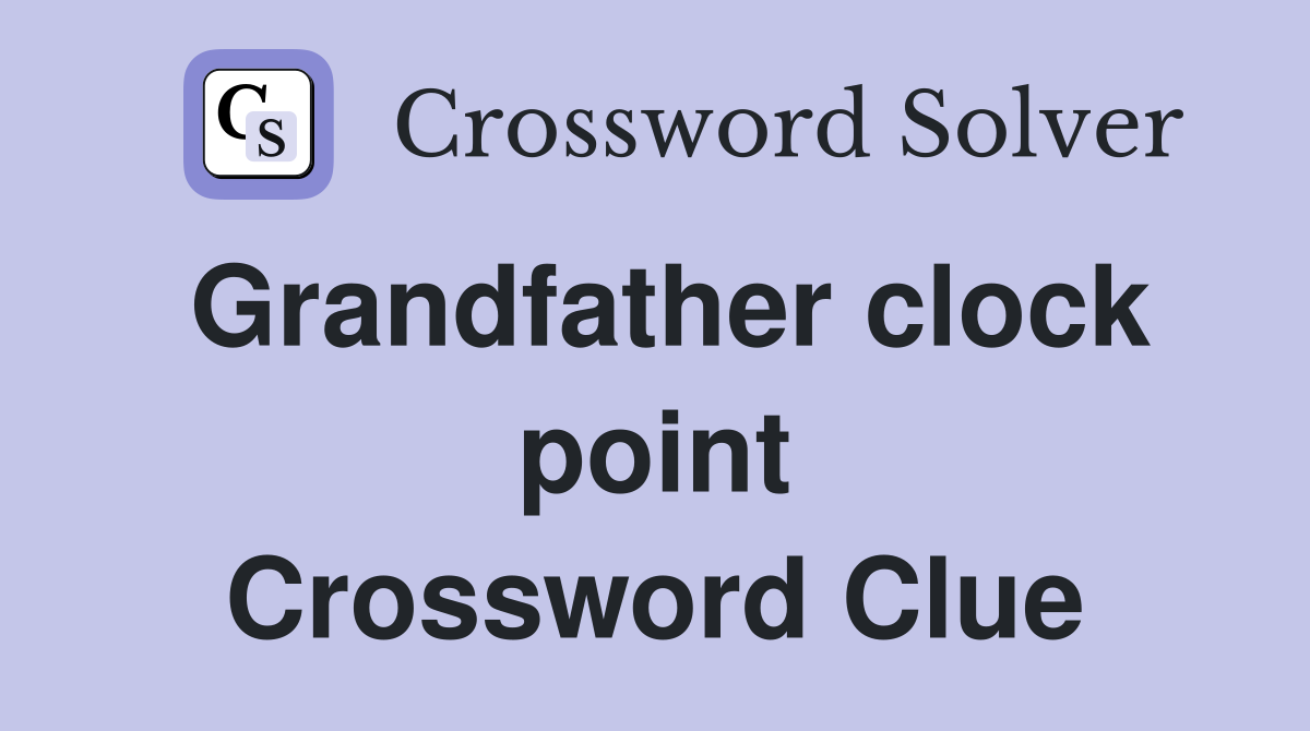 Grandfather clock point Crossword Clue