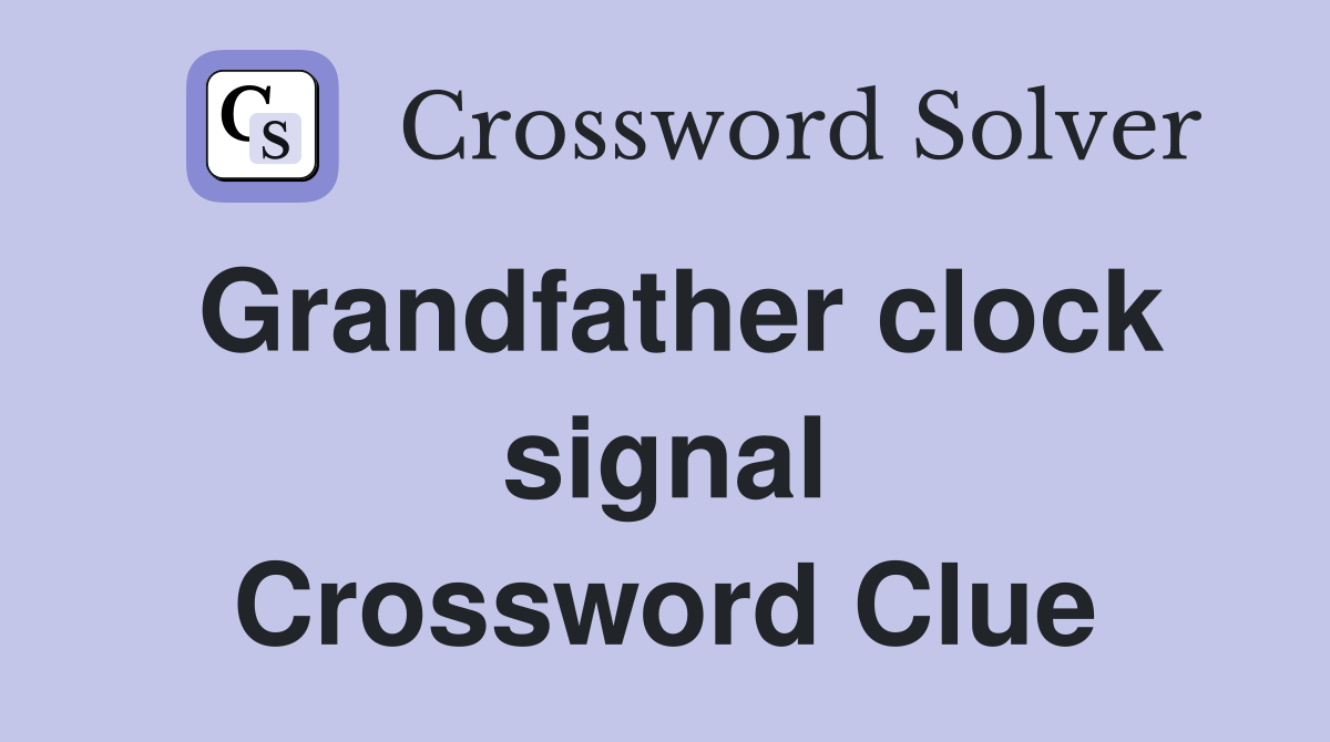 Grandfather clock signal Crossword Clue