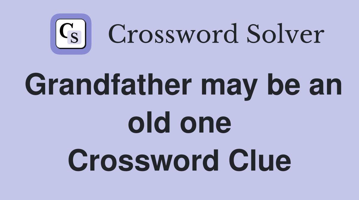 Grandfather may be an old one Crossword Clue