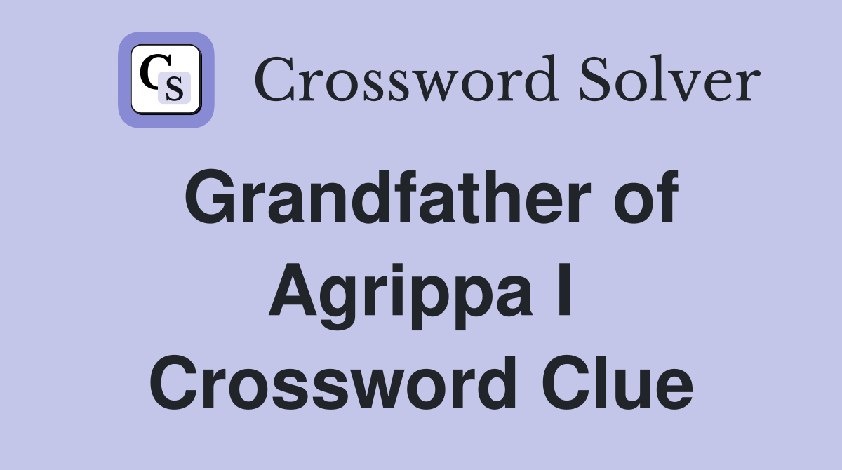 Grandfather of Agrippa I Crossword Clue