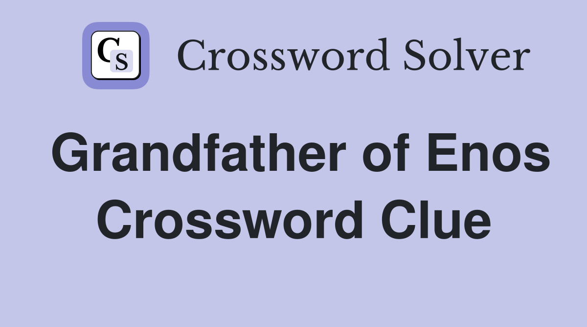 Grandfather of Enos Crossword Clue