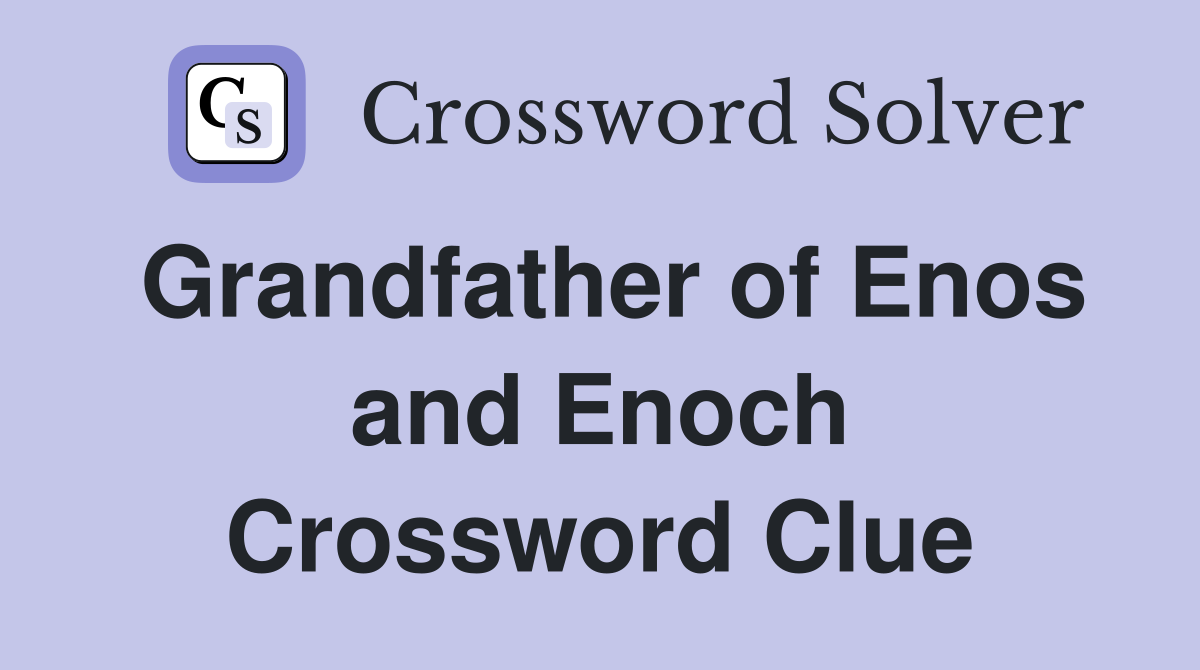 Grandfather of Enos and Enoch Crossword Clue