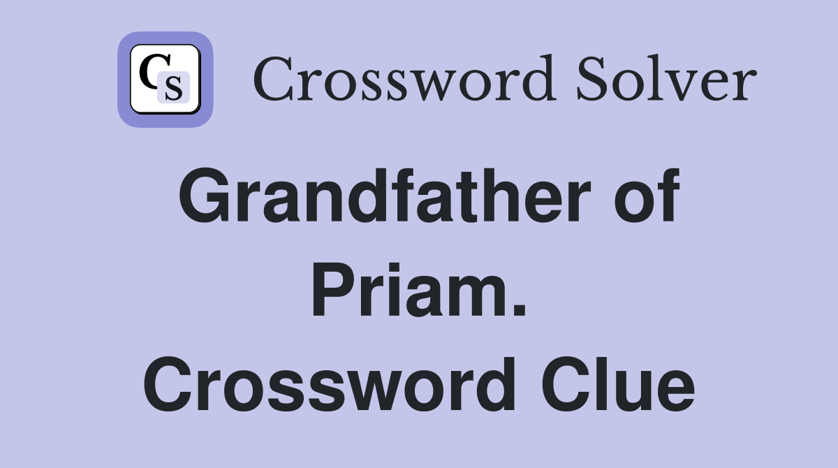 Grandfather of Priam. Crossword Clue